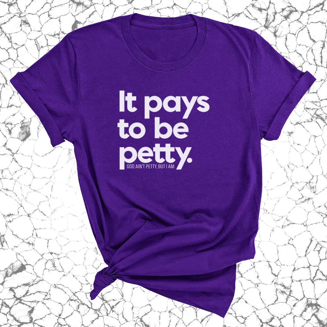 It Pays to be Petty Unisex Tee