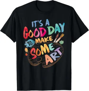 It's A Good Day To Make Some Art Artist Drawing Teacher Tees T-Shirt